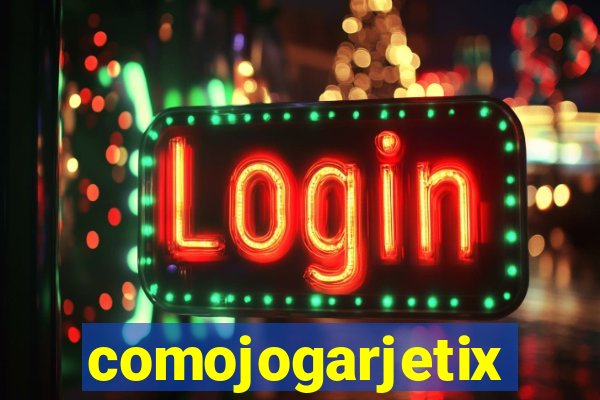 comojogarjetix