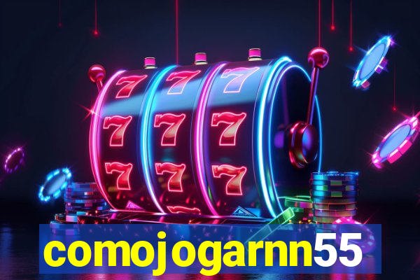 comojogarnn55
