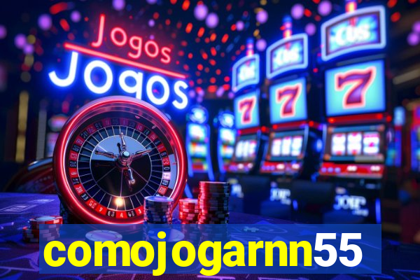 comojogarnn55