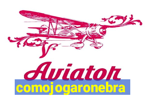 comojogaronebra