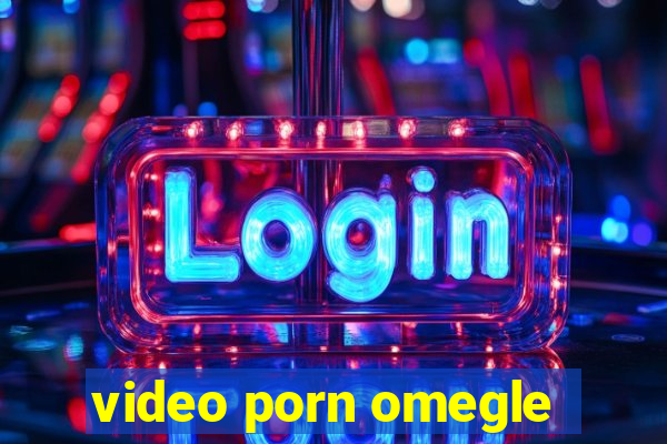 video porn omegle