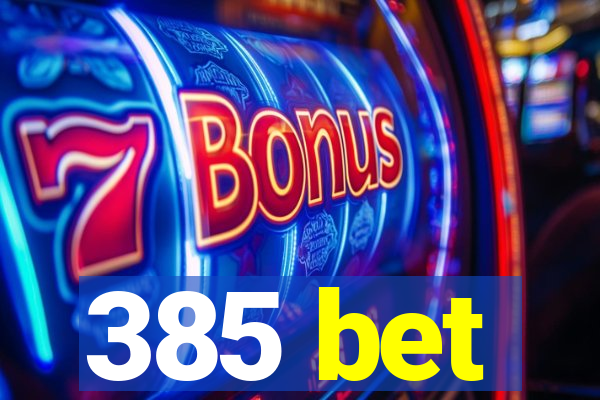 385 bet