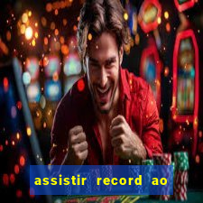 assistir record ao vivo bahia
