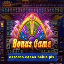 estorno casas bahia pix