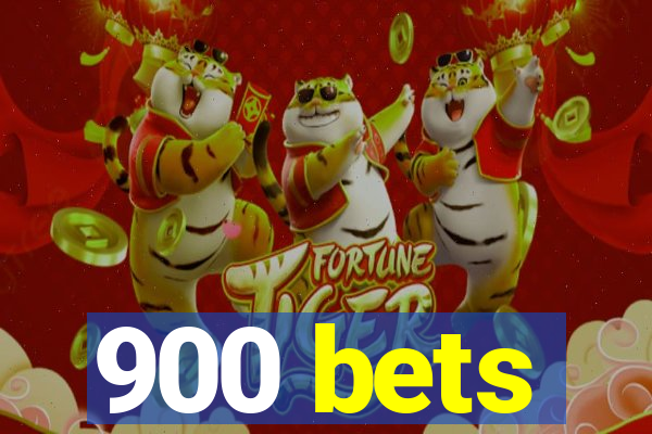 900 bets