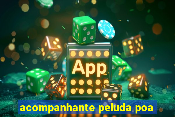 acompanhante peluda poa
