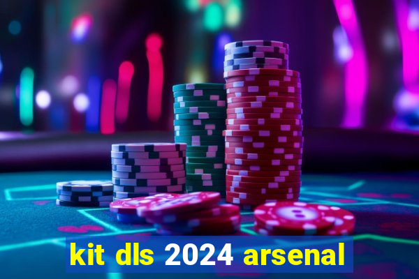 kit dls 2024 arsenal