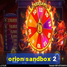 orion sandbox 2