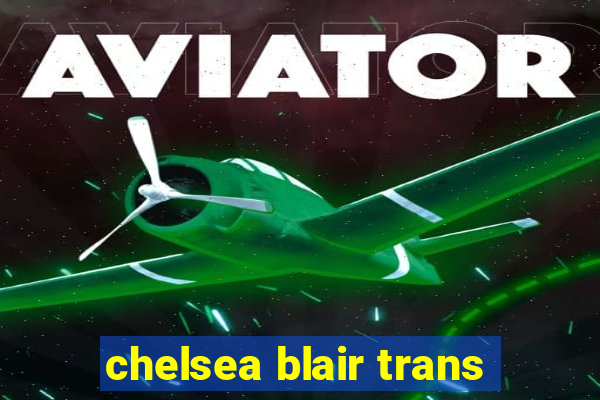 chelsea blair trans