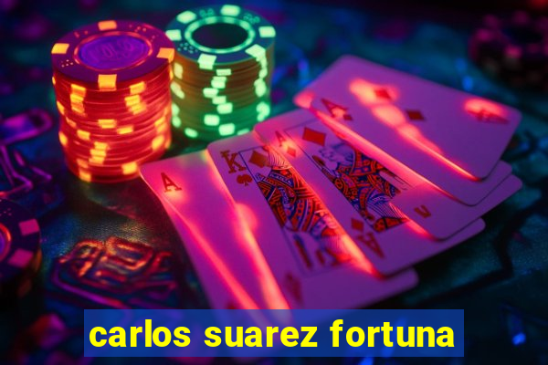 carlos suarez fortuna