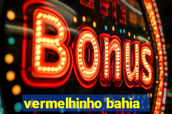 vermelhinho bahia