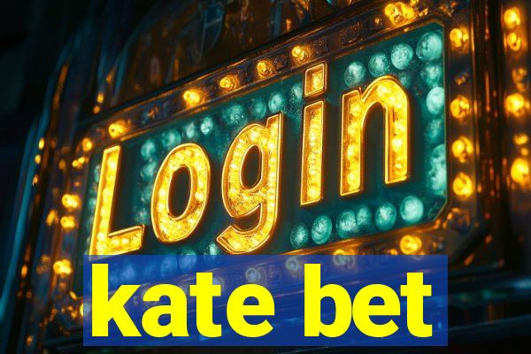 kate bet