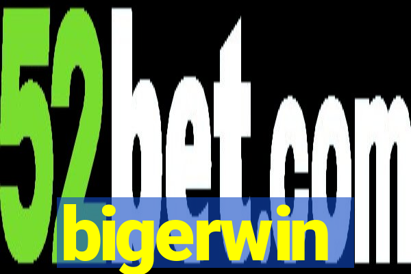 bigerwin