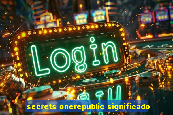 secrets onerepublic significado