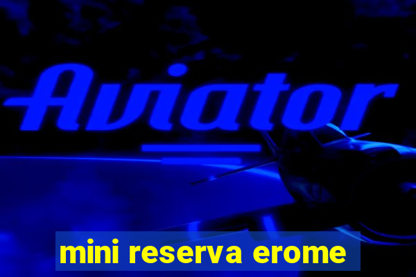 mini reserva erome