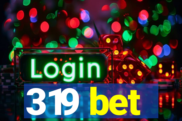 319 bet