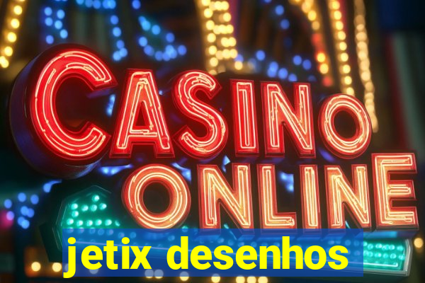 jetix desenhos