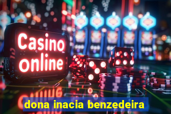 dona inacia benzedeira