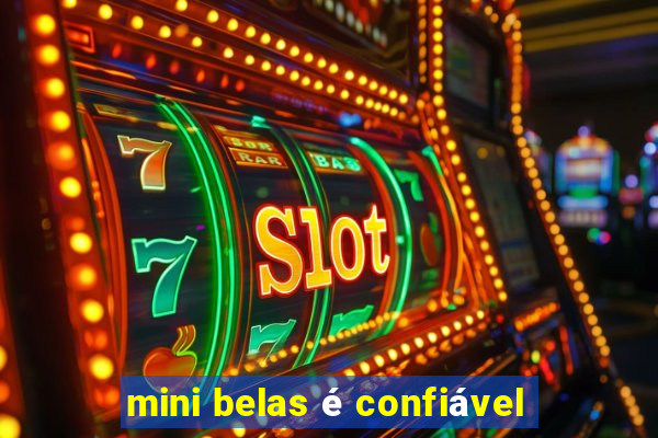 mini belas é confiável