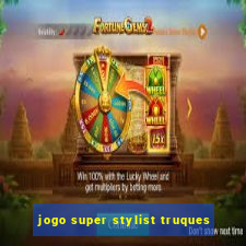 jogo super stylist truques