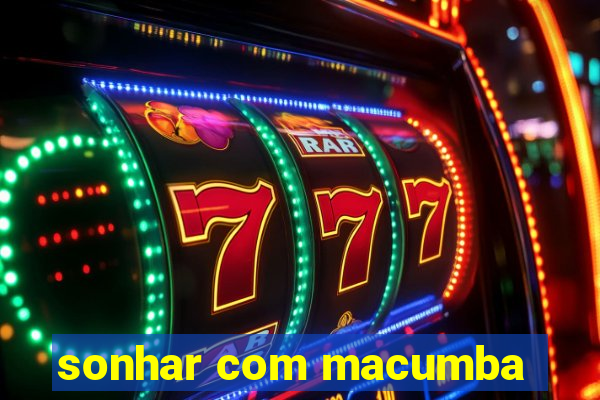 sonhar com macumba