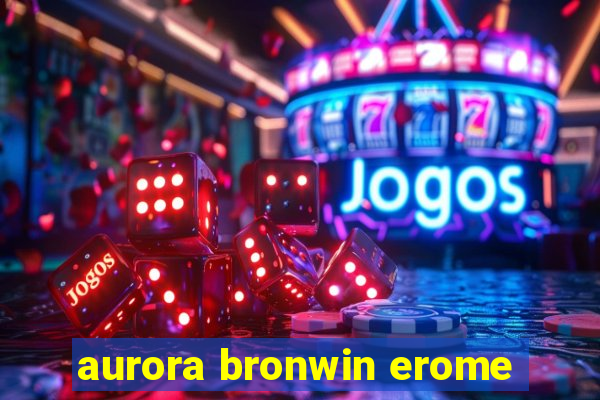 aurora bronwin erome