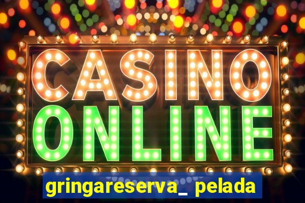 gringareserva_ pelada