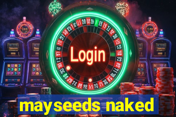 mayseeds naked