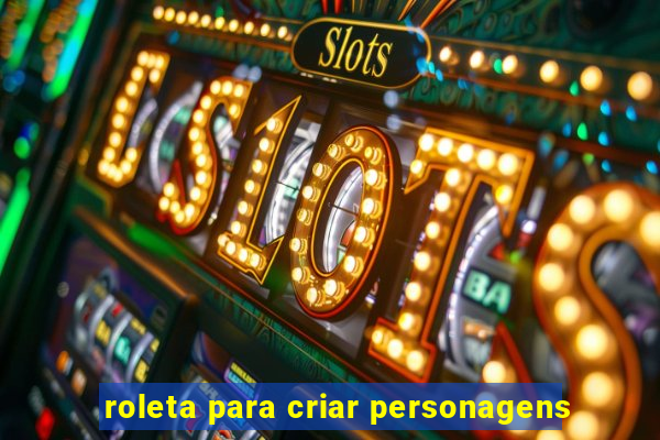 roleta para criar personagens