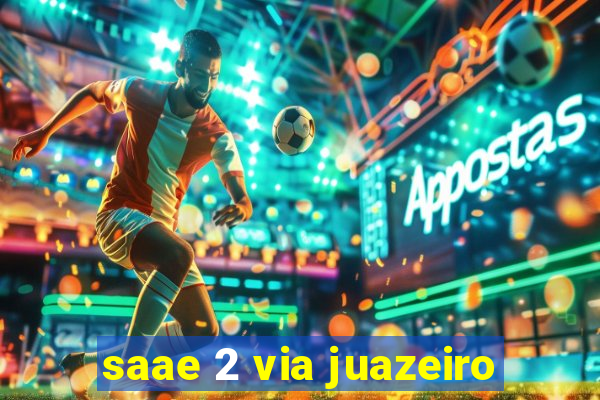saae 2 via juazeiro