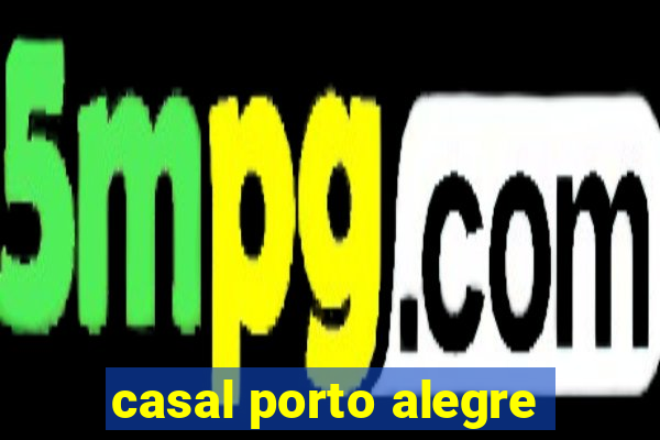 casal porto alegre