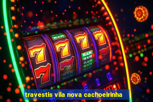 travestis vila nova cachoeirinha