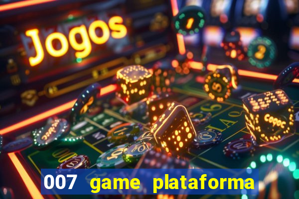 007 game plataforma paga mesmo