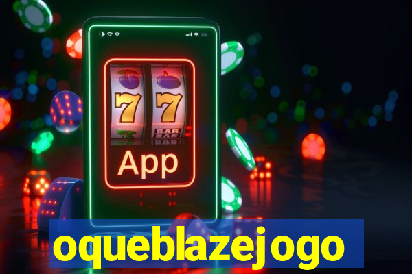 oqueblazejogo