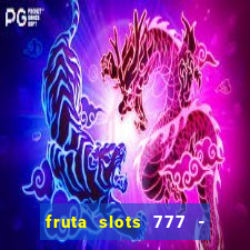 fruta slots 777 - mega jackpot
