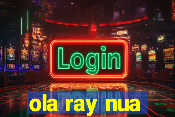 ola ray nua