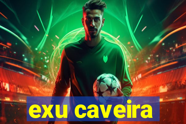 exu caveira