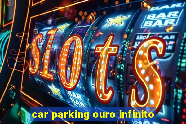 car parking ouro infinito