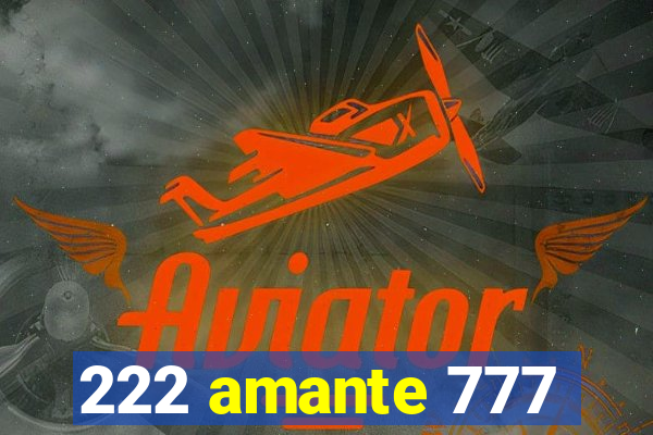 222 amante 777