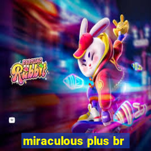 miraculous plus br