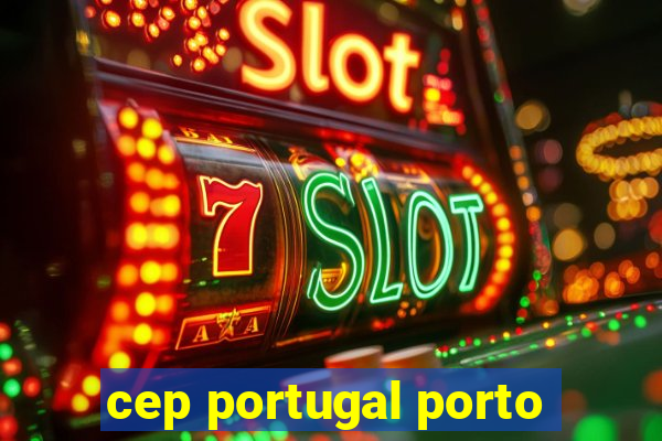 cep portugal porto
