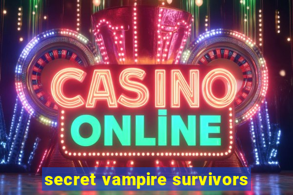 secret vampire survivors