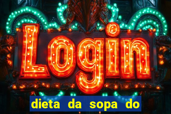 dieta da sopa do hospital do coração