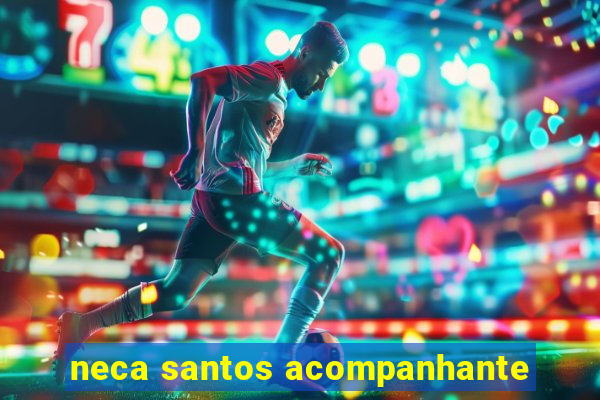 neca santos acompanhante