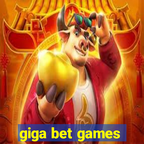 giga bet games