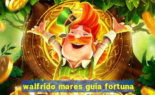 walfrido mares guia fortuna