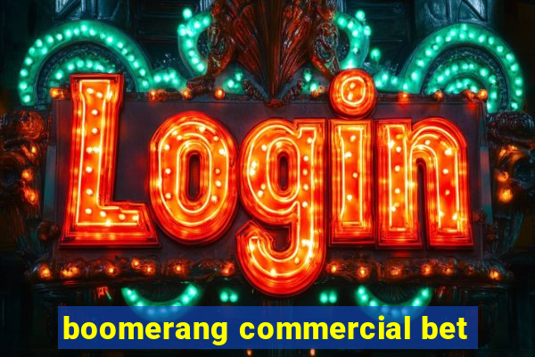 boomerang commercial bet