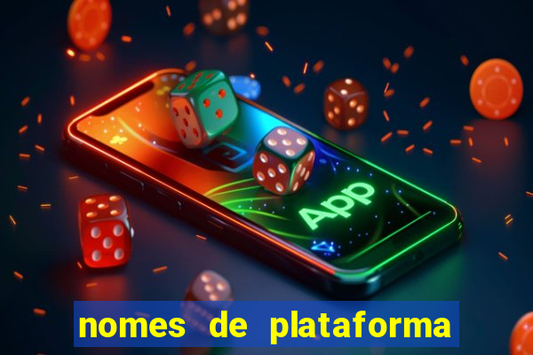 nomes de plataforma de jogos de aposta