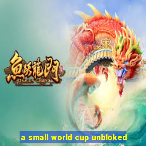 a small world cup unbloked