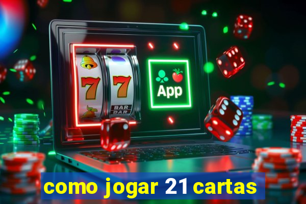 como jogar 21 cartas